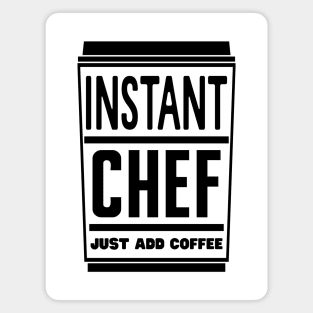 Instant chef, just add coffee Magnet